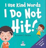 I Use Kind Words. I Do Not Hit!