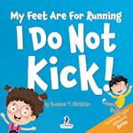 My Feet Are For Running. I Do Not Kick!