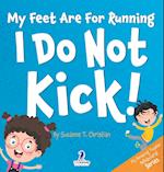 My Feet Are For Running. I Do Not Kick!