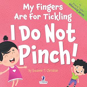 My Fingers Are For Tickling. I Do Not Pinch!