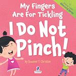 My Fingers Are For Tickling. I Do Not Pinch!