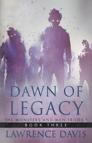 DAWN OF LEGACY: The Monsters And Men Trilogy, Book Three