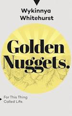 Golden Nuggets: For This Thing Called Life 