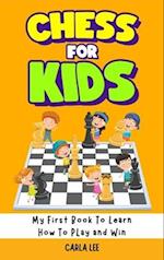 Chess for Kids: Rules, Strategies and Tactics. How To Play Chess in a Simple and Fun Way. From Begginner to Champion Guide 