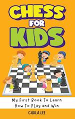 Chess for Kids: My First Book To Learn How To Play and Win: Rules, Strategies and Tactics. How To Play Chess in a Simple and Fun Way. From Begginner t