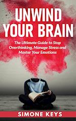 Unwind Your Brain: Mindset and Mindfulness Techniques for a More Productive, Positive & Drama-Free Life 