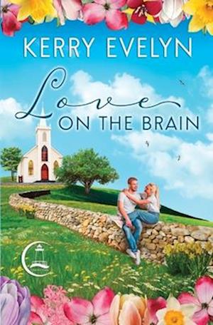 Love on the Brain: A Sweet Small-Town Second Chance Medical Romance
