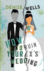 How To Ruin Your Ex's Wedding 