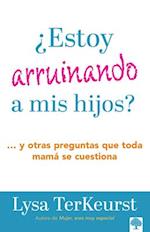 ¿Estoy Arruinando a MIS Hijos? / Am I Messing Up My Kids?