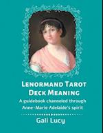 Lenormand Tarot Deck Meaning: A Guidebook Channeled Through Anne-Marie Adelaide's Spirit 