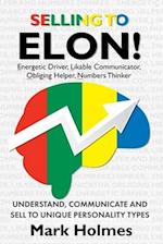 Selling to ELON!: Understand, Communicate and Sell to Unique Personality Types 
