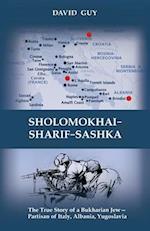 SHOLOMOKHAI-SHARIF-SASHKA: The true story of a Bukharian Jew- partisan of Italy, Albania, Yugoslavia 