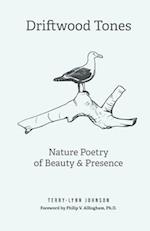 Driftwood Tones: Nature Poetry of Beauty and Presence 