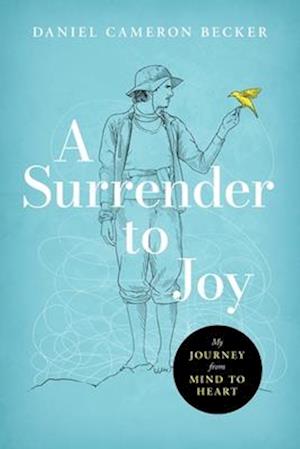 A Surrender to Joy: My Journey from Mind to Heart