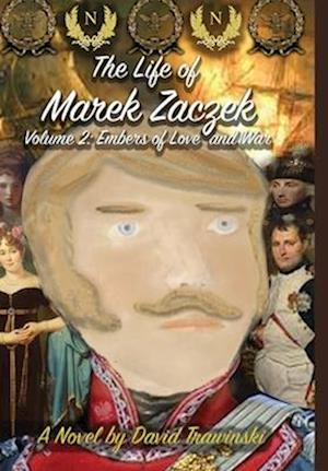 The Life of Marek Zaczek Volume 2: Embers of Love and War