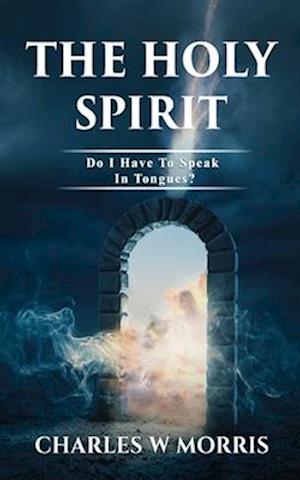 THE HOLY SPIRIT: Do I Have To Speak In Tongues?