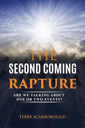 THE SECOND COMING RAPTURE: ARE WE TALKING ABOUT ONE OR TWO EVENTS?