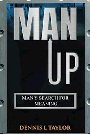 MAN UP: Man's Search For Meaning