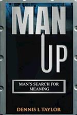 MAN UP: Man's Search For Meaning 