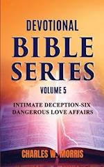 DEVOTIONAL BIBLE SERIES VOLUME 5: INTIMATE DECEPTION-SIX DANGEROUS LOVE AFFAIRS 