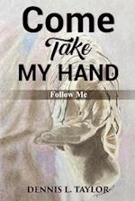 Come, Take My Hand