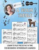 A Violin Treble: Learn to play pieces in 3/4 time! 