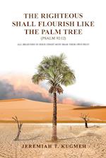 The Righteous Shall Flourish Like the Palm Tree Psalm 92:12: All Believers in Jesus Christ Must Bear Their Own Fruit 