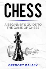 Chess : A Beginner's Guide to the Game of Chess