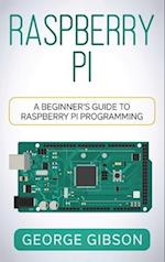 Raspberry Pi: A Beginner's Guide to Raspberry Pi Programming 