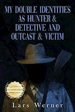 My Double Identities as Hunter & Detective and Outcast & Victim: The Compilation of Works of Agent Lars Werner Three Volumes 