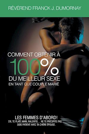 Comment Obtenir À 100% Du Meilleur Sexe En Tant Que Couple Marié