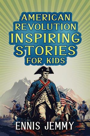 American Revolution Inspiring Stories for Kids