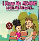 I Know My Mommy Loves Me Because (SV)...