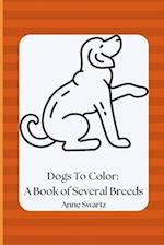 Dogs To Color: A Book of Several Breeds 