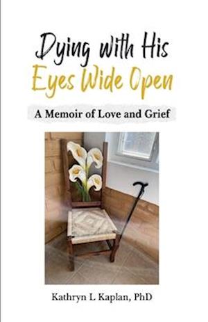 Dying with His Eyes Wide Open: A Memoir of Love and Grief