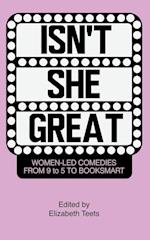 Isn't She Great: Writers on Women Led Comedies from 9 to 5 to Booksmart 