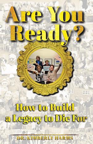 Are You Ready?: How to Build a Legacy to Die For