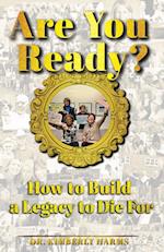 Are You Ready?: How to Build a Legacy to Die For 