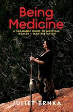 Being Medicine: A Shamanic Guide to Mystical Wealth + Manifestation 