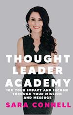Thought Leader Academy: 10x Your Impact and Income Through Your Mission and Message 