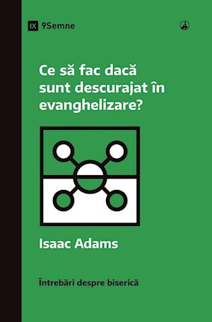 Ce s&#259; fac dac&#259; sunt descurajat în evanghelizare? (What If I'm Discouraged in My Evangelism?) (Romanian)