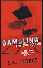 Gambling For Georgetown (A Jake Logan Private Tutor Mystery) 