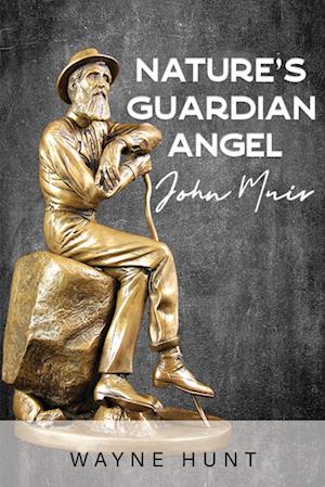 Nature's Guardian Angel: John Muir