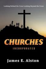 Churches Incorporated: Looking Behind the Cross Looking Beyond the Cross 
