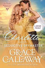 Charlotte and the Seductive Spymaster (Large Print)