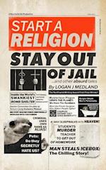 Start a Religion, Stay Out of Jail and Other Absurd Tales