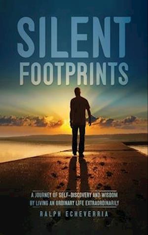 Silent Footprints: A Journey of Self-Discovery and Wisdom by Living an Ordinary Life Extraordinarily