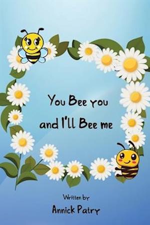 You Bee you, and I&#8219;ll Bee me