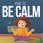 How To be Calm 