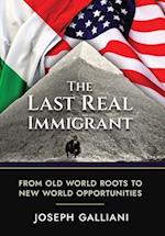 The Last Real Immigrant: From Old World Roots To New World Opportunities 